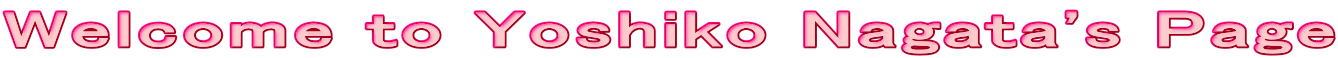 Welcome to Yoshiko Nagata's Page